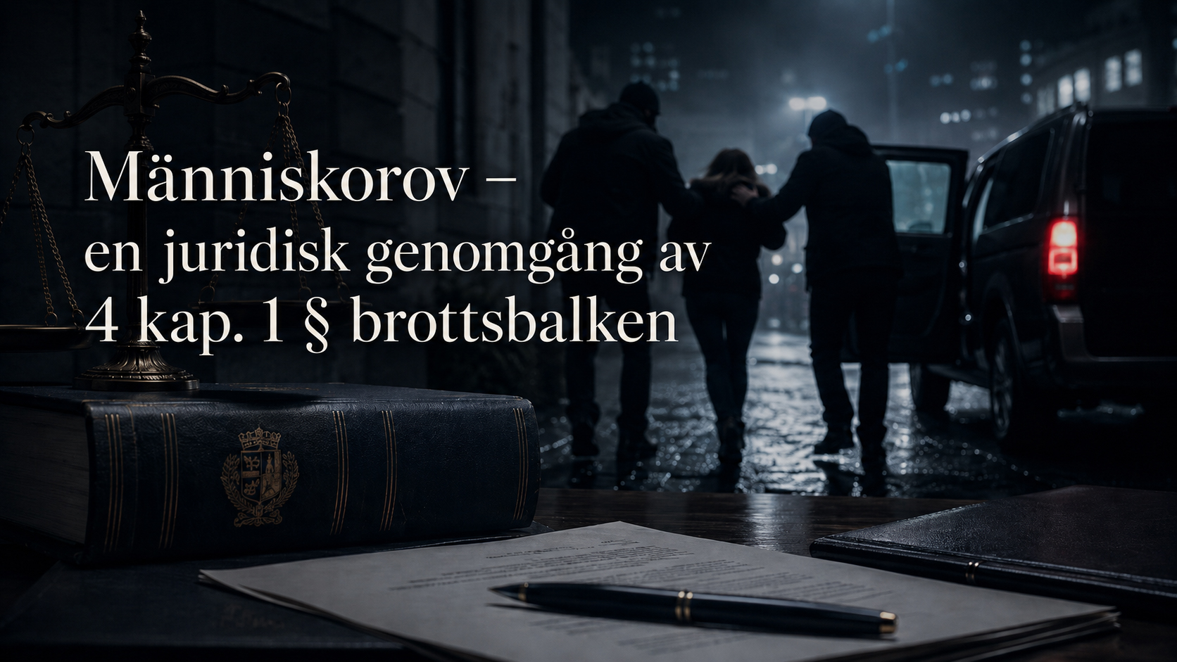 Människorov enligt 4 kap. 1 § brottsbalken Mörk juridisk illustration om människorov med rättvisans våg, Sveriges rikes lag, juridiska handlingar och en bortförandesituation vid bil i bakgrunden.
